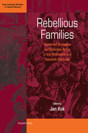 Rebellious Families: Household Strategies and Collective Action in the 19th and 20th Centuries de Jan Kok