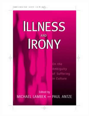 Illness and Irony: On the Ambiguity of Suffering in Culture de Paul Antze