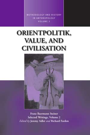 Orientpolitik, Value, and Civilization de Franz B. Steiner