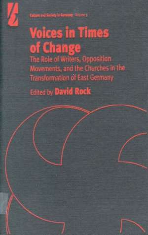 Voices in Times of Change: The Role of Writers, Opposition Movements, and the Churches in the Transformation of East Germany de Rock