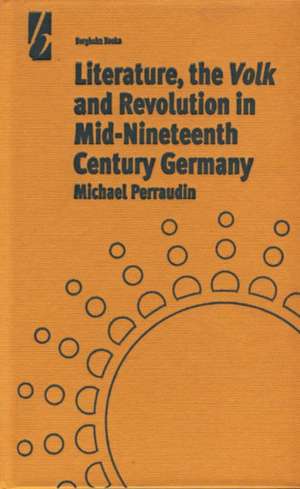 Literature, the 'Volk' and the Revolution in Mid-19th Century Germany de Michael Perraudin