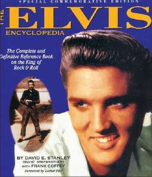 The Elvis Encyclopedia: The Complete and Definitive Reference Book on the King of Rock & Roll de David Stanley