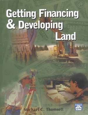 Getting Financing & Developing Land de Michael C. Thomsett