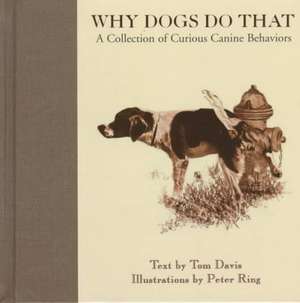 Why Dogs Do That: A Collection of Curious Canine Behaviors de Tom Davis