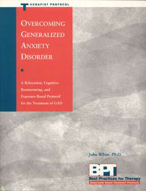 Overcoming Generalized Anxiety Disorder - Therapist Protocol de John White