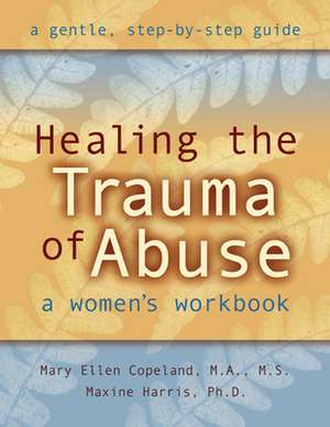 Healing the Trauma of Abuse: A Women's Workbook de Mary Ellen Copeland