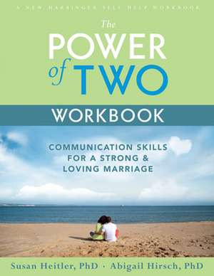 The Power of Two Workbook: Communication Skills for a Strong & Loving Marriage de Susan Heitler