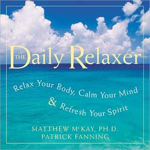 Daily Relaxer: Relax Your Body, Calm Your Mind & Refresh Your Spirit de Matthew McKay