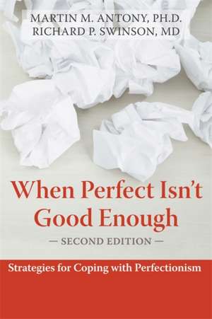 When Perfect Isn't Good Enough: Strategies for Coping with Perfectionism de Martin M. Antony