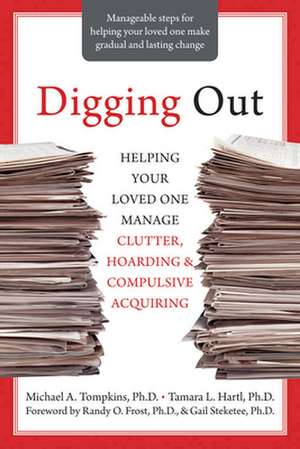 Digging Out: Helping Your Loved One Manage Clutter, Hoarding & Compulsive Acquiring de Michael A. Tompkins