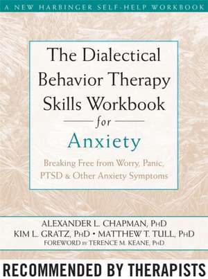 The Dialectical Behavior Therapy Skills Workbook for Anxiety: Breaking Free from Worry, Panic, PTSD, and Other Anxiety Symptoms de Alexander L. Chapman