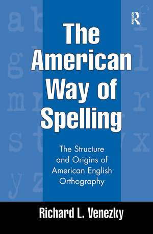 The American Way of Spelling: The Structure and Origins of American English Orthography de Richard L. Venezky