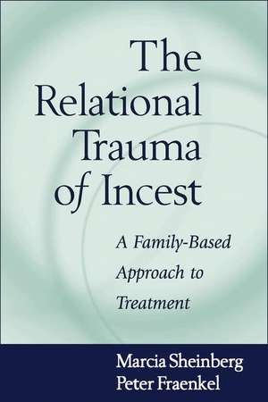 The Relational Trauma of Incest: A Family-Based Approach to Treatment de Marcia Sheinberg