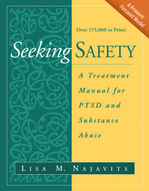 Seeking Safety: A Treatment Manual for PTSD and Substance Abuse de Lisa M. Najavits