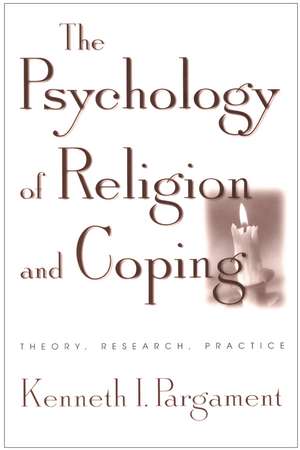 The Psychology of Religion and Coping: Theory, Research, Practice de Kenneth I. Pargament