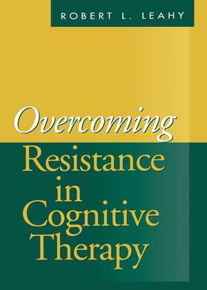 Overcoming Resistance in Cognitive Therapy de Robert L. Leahy