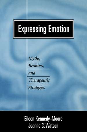 Expressing Emotion: Myths, Realities, and Therapeutic Strategies de Eileen Kennedy-Moore