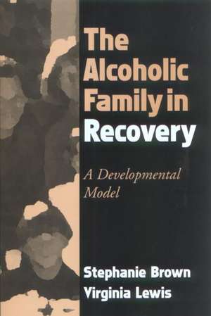 The Alcoholic Family in Recovery: A Developmental Model de Stephanie Brown