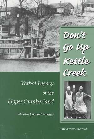 Don't Go Up Kettle Creek: Verbal Legacy of the Upper Cumberland de William Lynwood Montell