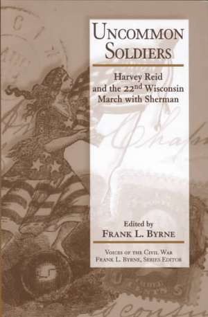 Uncommon Soldier: Harvey Reid And The 22Nd Wisconsin March With Sherman de Frank L. Byrne