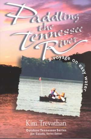 Paddling The Tennessee River: A Voyage On Easy Water de Kim Trevathan