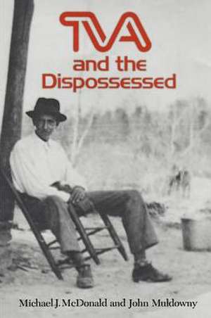 TVA and the Dispossessed: The Resettlement Of Population In The Norris Dam Area de Michael J. Mcdonald