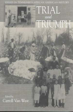 Trial and Triumph: Essays In Tennessees African American History de Carroll Van West