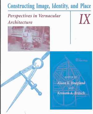 Constructing Image, Identity, and Place: Perspectives In Vernacular Architecture de Alison K. Hoagland