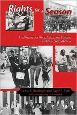 Rights for a Season: The Politics of Race, Class, and Gender in Richmond, Virginia de Lewis A. Randolph