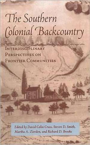 Southern Colonial Backcountry: Interdisciplinary Perspectives de David Colin Crass