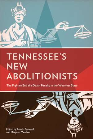 Tennessee’s New Abolitionists: The Fight to End the Death Penalty in the Volunteer State de Amy L. Sayward