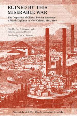 Ruined by This Miserable War: The Dispatches of Charles Prosper Fauconnet, a French Diplomat in New Orleans, 1863–1868 de Carl A. Brasseaux