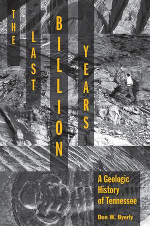 The Last Billion Years: A Geologic History of Tennessee de Don W. Byerly