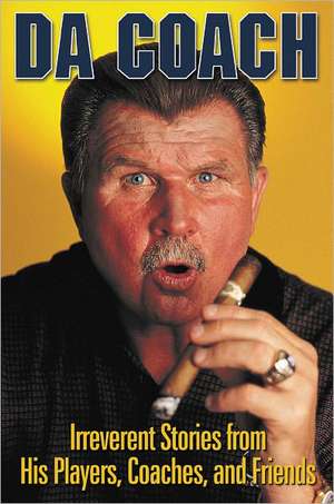 Da Coach: Irreverent Stories from Mike Ditka's Players, Coaches, and Friends de Rich Wolfe