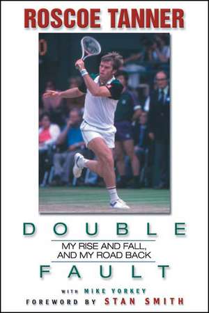 Double Fault: My Rise and Fall, and My Road Back de Roscoe Tanner