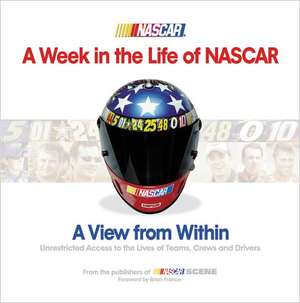 A Week in the Life of NASCAR: View from Within, Unrestricted Access to the Lives of Teams, Crews and Drivers de Brian France