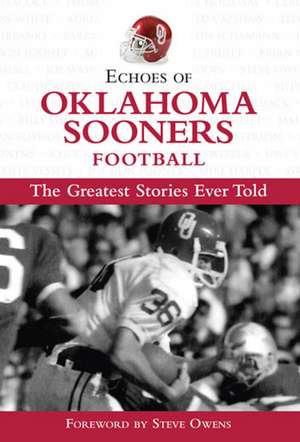 Echoes of Oklahoma Sooners Football: The Greatest Stories Ever Told de Triumph Books