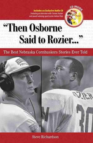 Then Osborne Said to Rozier: The Best Nebraska Cornhuskers Stories Ever Told de Steve Richardson