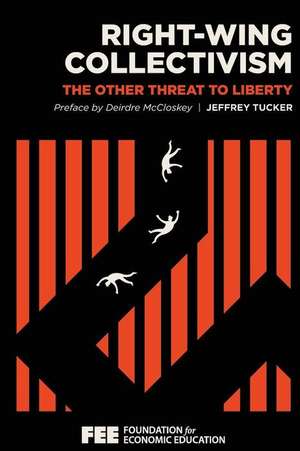 Right-Wing Collectivism: The Other Threat to Liberty de Jeffrey Tucker