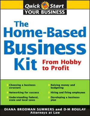 The Home-Based Business Kit: From Hobby to Profit de Diana Brodman Summers