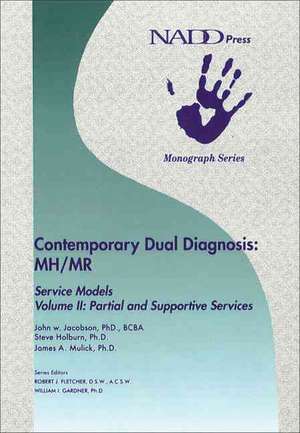 Contemporary Dual Diagnosis MH/MR Service Models Volume II: Partial and Suportive Services de John W. Jacobson