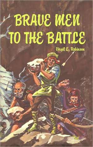 Brave Men to the Battle de Virgil Robinson