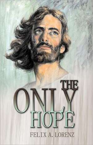 The Only Hope de Felix A. Lorenz