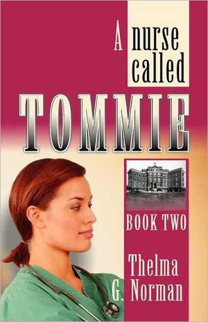 A Nurse Called Tommie de Thelma G. Norman