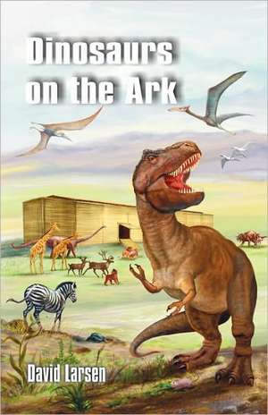 Dinosaurs on the Ark de David Larsen