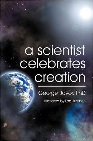 A Scientist Celebrates Creation de George T Javor