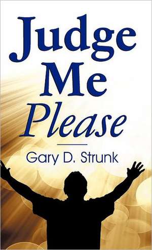 Judge Me Please de Gary D Strunk