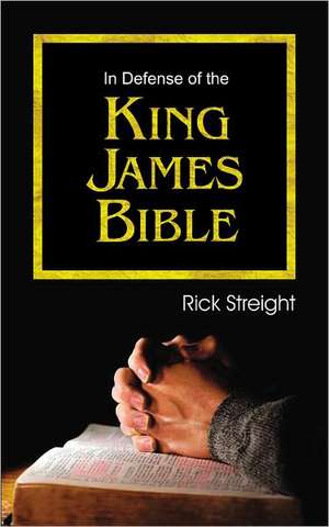 In Defense of the King James Bible de Rick Streight