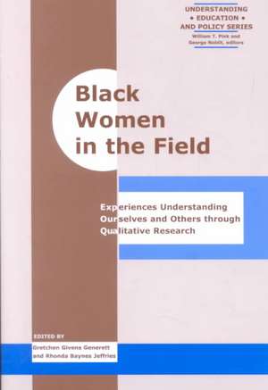 Black Women in the Field: Experiences Understanding Ourselves and Others Through Qualitative Research de Gretchen Givens Generett