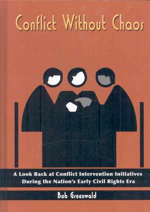 Conflict Without Chaos: A Look Back at Conflict Intervention Initiatives During the Nation's Early Civil Rights Era de Bob Greenwald